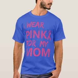 I Wear Pink For My Mum Breast Cancer Awareness 1 T-Shirt