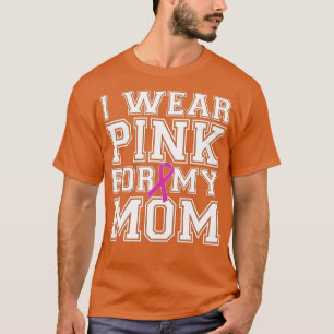 I Wear Pink for My Mum Breast Cancer Awareness (3) T-Shirt