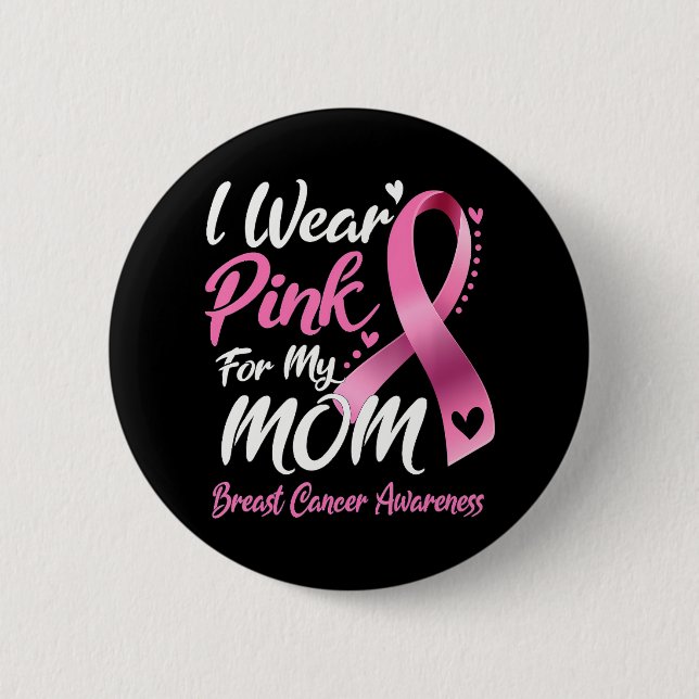 I Wear Pink For My Mum Breast Cancer Awareness 6 Cm Round Badge (Front)