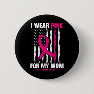 I Wear Pink For My Mum Breast Cancer Awareness Ame 6 Cm Round Badge