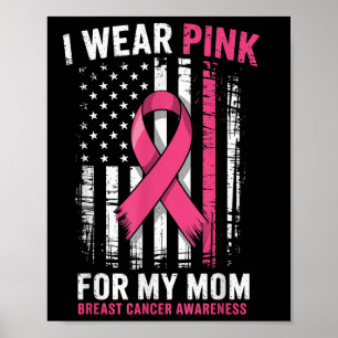 I Wear Pink For My Mum Breast Cancer Awareness Ame Poster