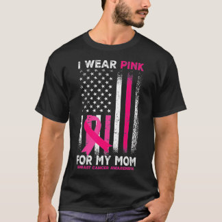 I Wear Pink For My Mum Breast Cancer Awareness Ame T-Shirt