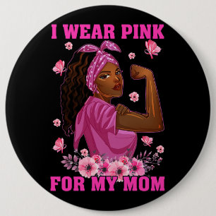 I Wear Pink For My Mum Breast Cancer Awareness Bla 6 Cm Round Badge