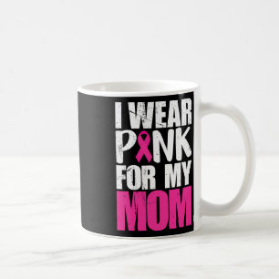 I Wear Pink For My Mum Breast Cancer Awareness Coffee Mug