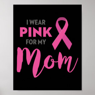 I Wear Pink For My Mum Breast Cancer Awareness Poster