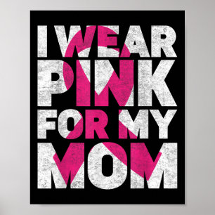 I Wear Pink For My Mum Breast Cancer Awareness Ret Poster