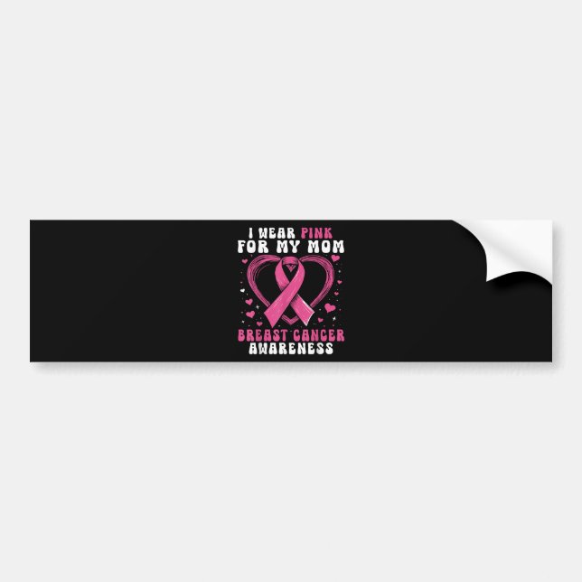 I Wear Pink For My Mum Breast Cancer Awareness Sup Bumper Sticker (Front)