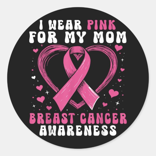 I Wear Pink For My Mum Breast Cancer Awareness Sup Classic Round Sticker (Front)