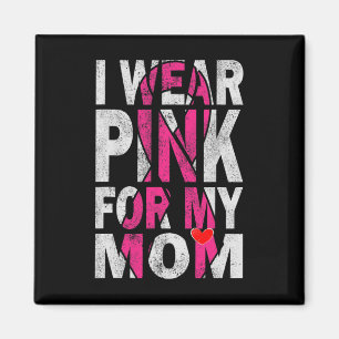 I Wear Pink for My Mum Breast Cancer Awareness Sup Magnet