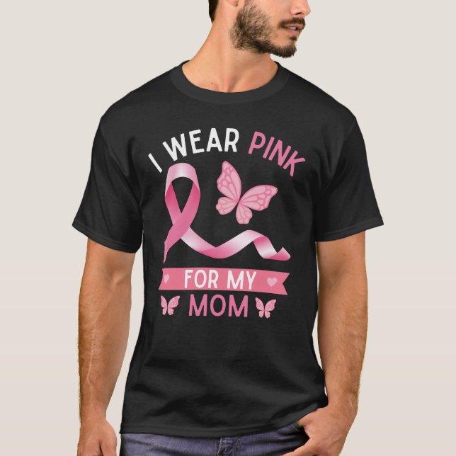 I wear pink for my mum, Breast Cancer Awareness T-Shirt (Front)