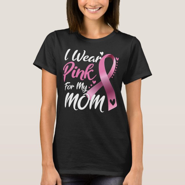 I Wear Pink For my Mum Breast Cancer awareness T-Shirt (Front)