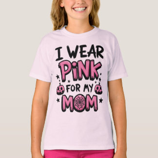 I Wear Pink For My Mum Breast Cancer Awareness T-Shirt
