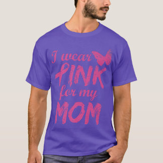 I Wear Pink For My Mum Breast Cancer Awareness  T-Shirt