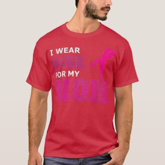 I Wear Pink For My Mum Breast Cancer Awareness Wom T-Shirt