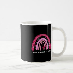 I Wear Pink For My Mum Breast Cancer Support Rainb Coffee Mug
