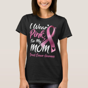 I Wear Pink For my mum Breast Cancer T-Shirt