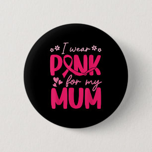 I Wear Pink For My Mum Daughter Girl Breast Cancer 6 Cm Round Badge