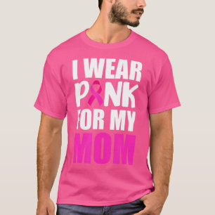 I Wear Pink For My Mum Pink Ribbon Breast Cancer A T-Shirt