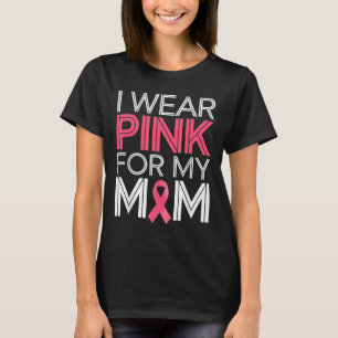 I Wear Pink For My Mum Pink Ribbon Breast Cancer A T-Shirt