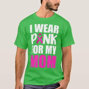 I Wear Pink For My Mum Pink Ribbon Breast Cancer A T-Shirt