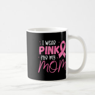 I Wear Pink For My-mum Pink Ribbon Breast Cancer S Coffee Mug