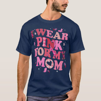 I Wear Pink For My Mum Pink Ribbon Women T-Shirt