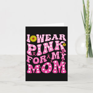 I Wear Pink For My Mum Support Breast Cancer Aware Card