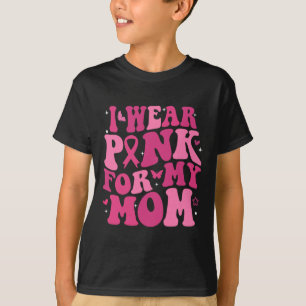 I Wear Pink For My Mum Support Breast Cancer Aware T-Shirt