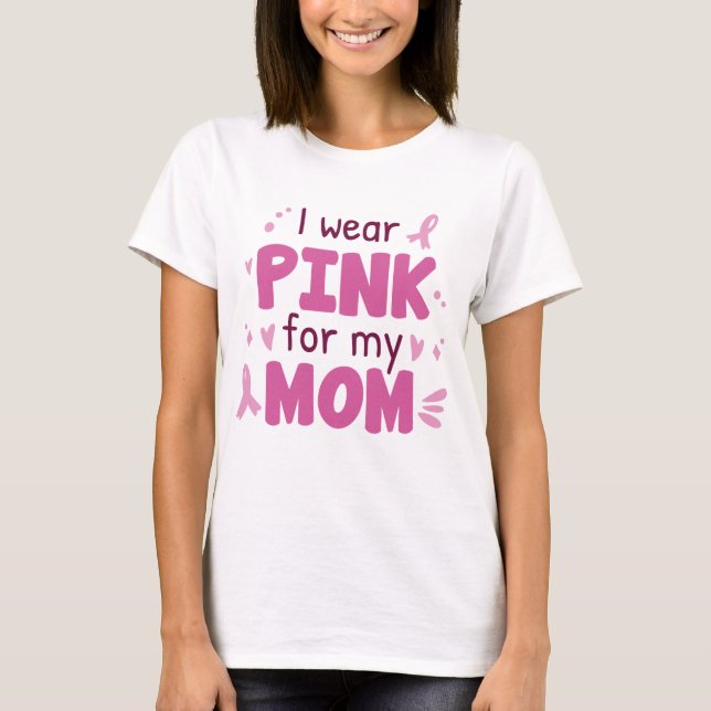 I Wear Pink For My Mum T-Shirt (Front)