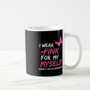 I Wear Pink for my Myself Ribbon Breast Cancer Awa Coffee Mug