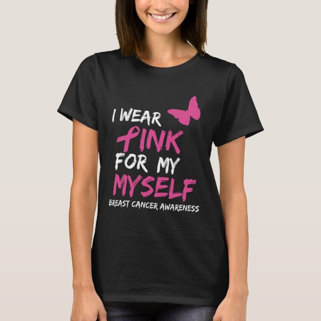 I Wear Pink for my Myself Ribbon Breast Cancer Awa T-Shirt (Front)