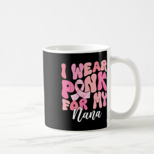 I Wear Pink For My Nana Breast Cancer Awareness Pi Coffee Mug