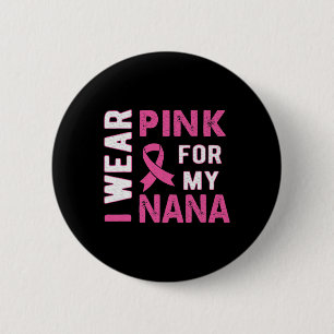 I Wear Pink for My Nana Breast Cancer Awareness T 6 Cm Round Badge