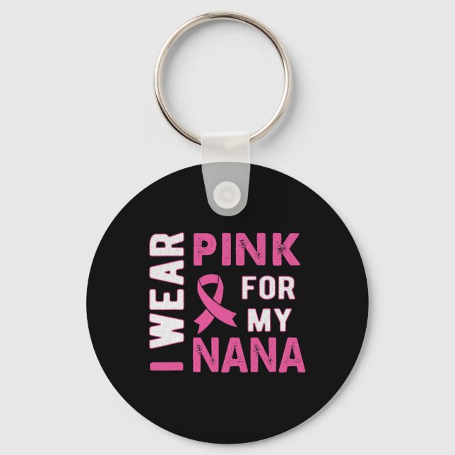 I Wear Pink for My Nana Breast Cancer Awareness T  Key Ring (Front)