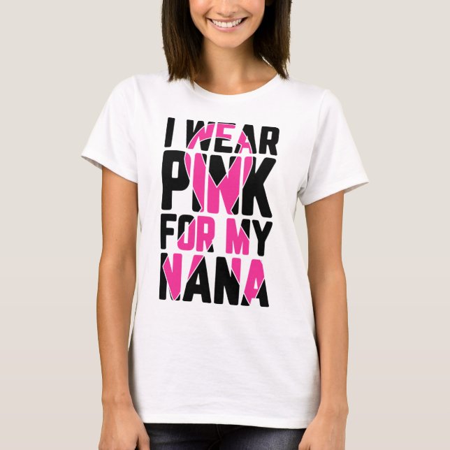 I Wear Pink For My Nana Breast Cancer Awareness  T-Shirt (Front)