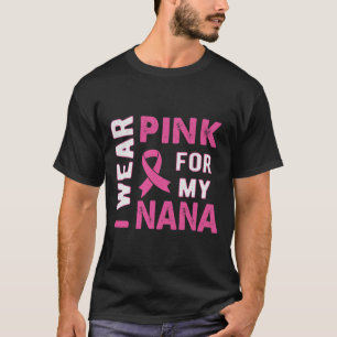 I Wear Pink for My Nana Breast Cancer Awareness T T-Shirt