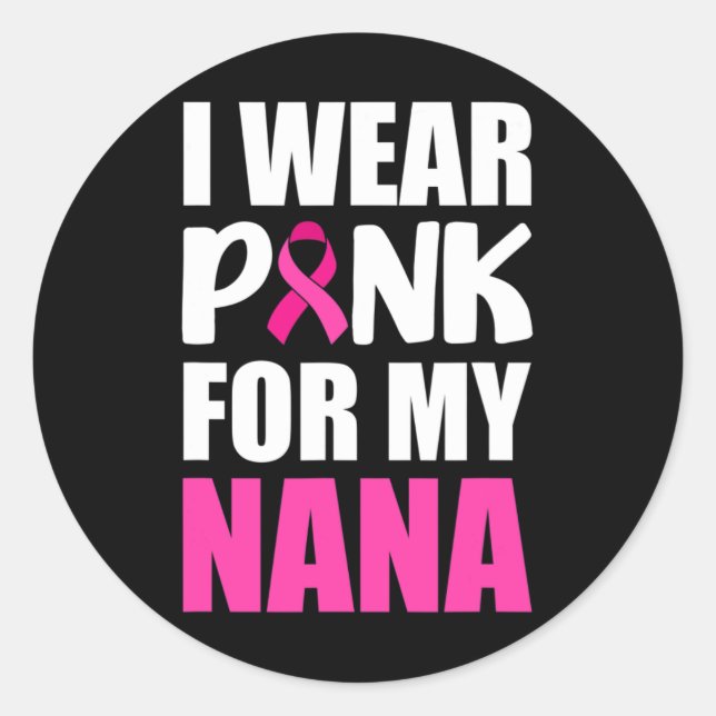 I Wear Pink For My Nana Pink Ribbon Breast Cancer  Classic Round Sticker (Front)