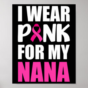 I Wear Pink For My Nana Pink Ribbon Breast Cancer Poster