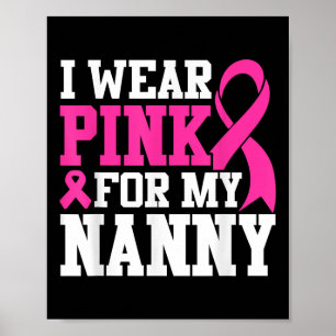 I Wear Pink For My Nanny Breast Cancer Awareness T Poster