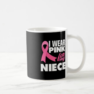 I Wear Pink For My Niece Breast Cancer Awareness Coffee Mug