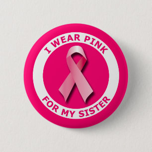 I WEAR PINK FOR MY SISTER 6 CM ROUND BADGE