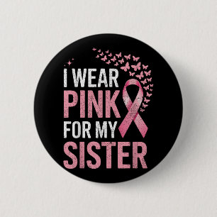 I Wear Pink For My Sister Breast Cancer Awareness 6 Cm Round Badge