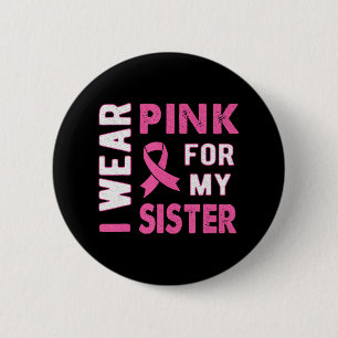I Wear Pink for My Sister Breast Cancer Awareness 6 Cm Round Badge