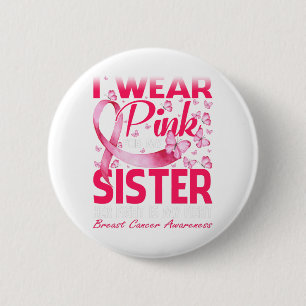 I Wear Pink For My Sister Breast Cancer Awareness 6 Cm Round Badge