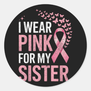 I Wear Pink For My Sister Breast Cancer Awareness Classic Round Sticker