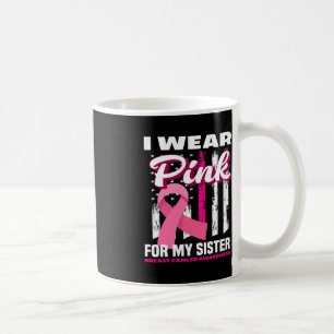 I Wear Pink For My Sister Breast Cancer Awareness  Coffee Mug