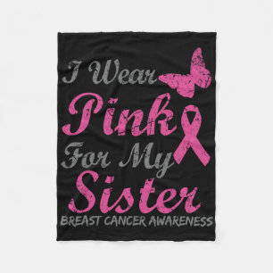 I Wear Pink For My Sister Breast Cancer Awareness Fleece Blanket