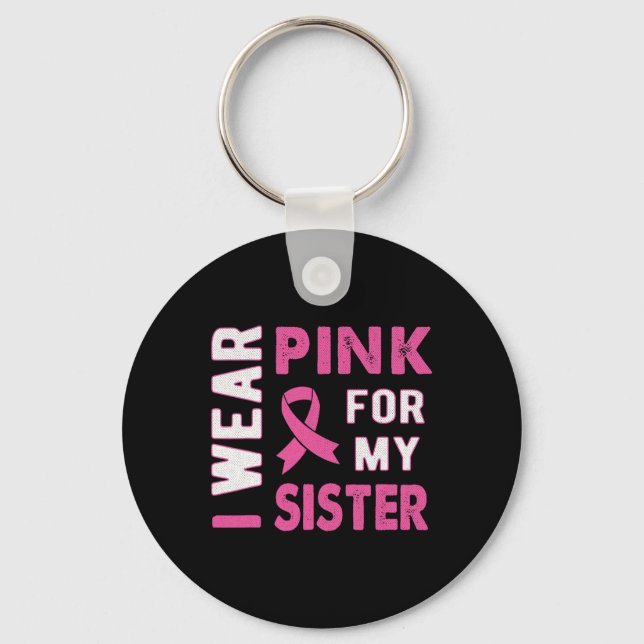 I Wear Pink for My Sister Breast Cancer Awareness  Key Ring (Front)