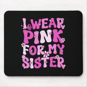 I Wear Pink For My Sister Breast Cancer Awareness Mouse Mat