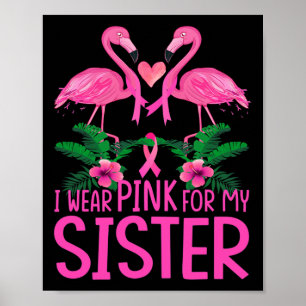 I Wear Pink For My Sister Breast Cancer Awareness Poster